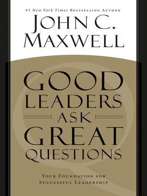 cover image of Good Leaders Ask Great Questions